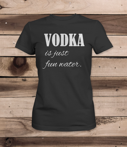 Vodka - Is Just Fun Water