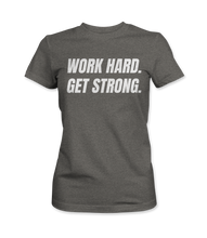 Work Hard. Get Strong. - Women's T-Shirt
