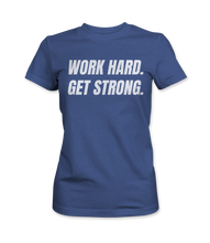 Work Hard. Get Strong. - Women's T-Shirt